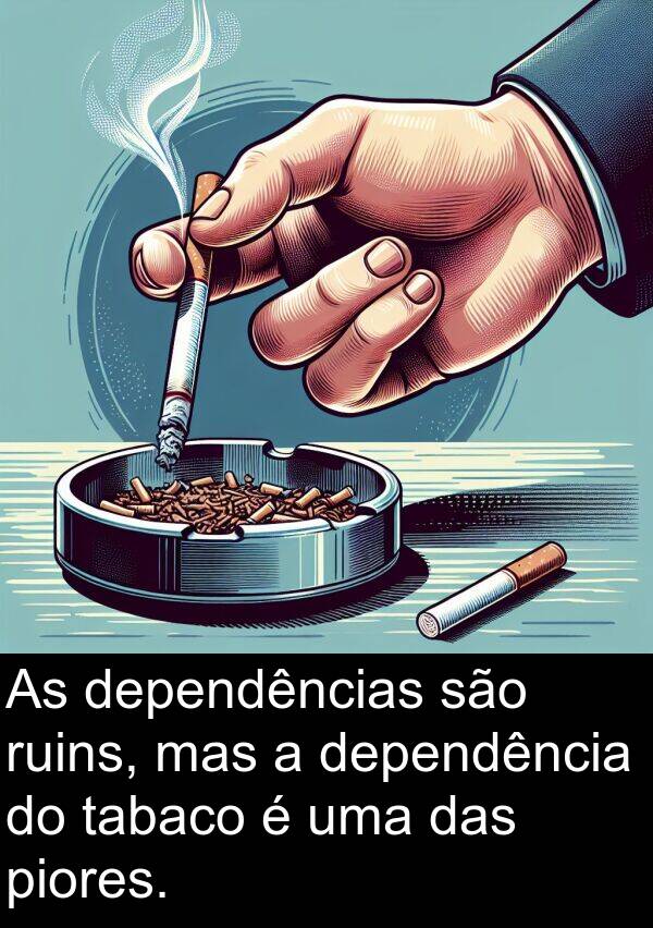 das: As dependências são ruins, mas a dependência do tabaco é uma das piores.