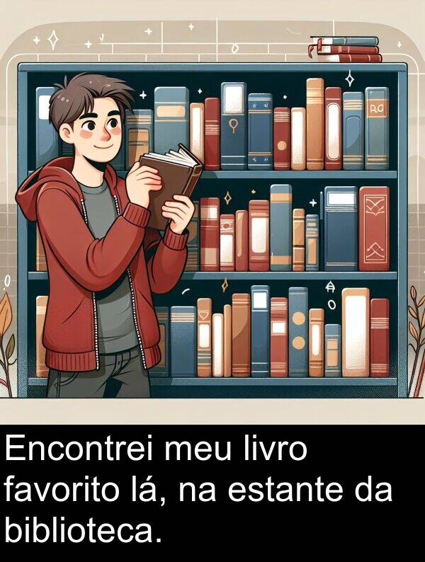 biblioteca: Encontrei meu livro favorito lá, na estante da biblioteca.