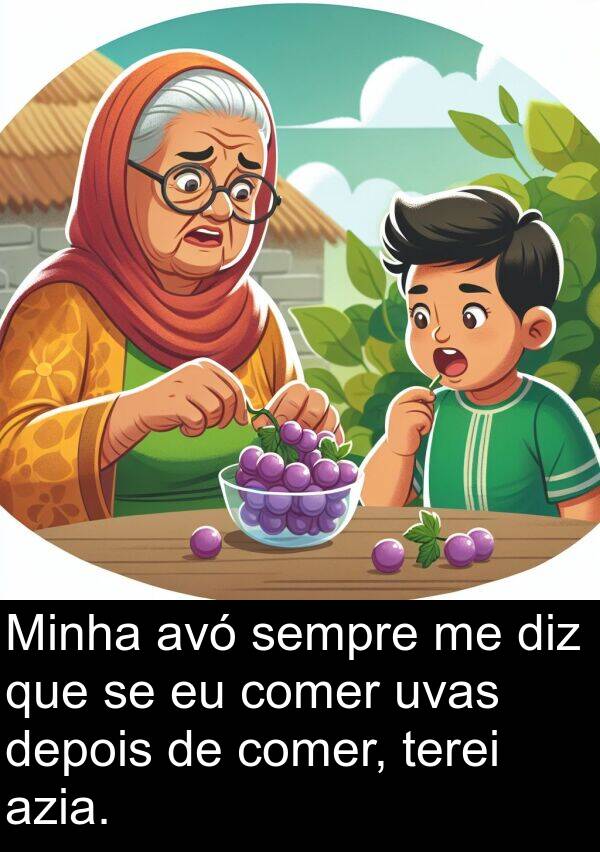 azia: Minha avó sempre me diz que se eu comer uvas depois de comer, terei azia.