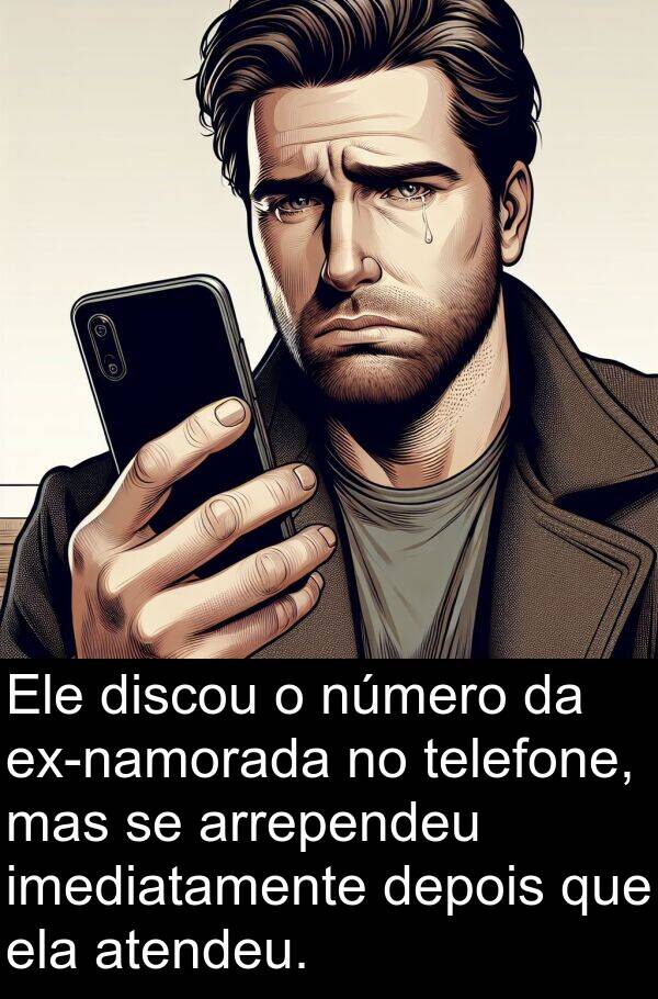 imediatamente: Ele discou o número da ex-namorada no telefone, mas se arrependeu imediatamente depois que ela atendeu.