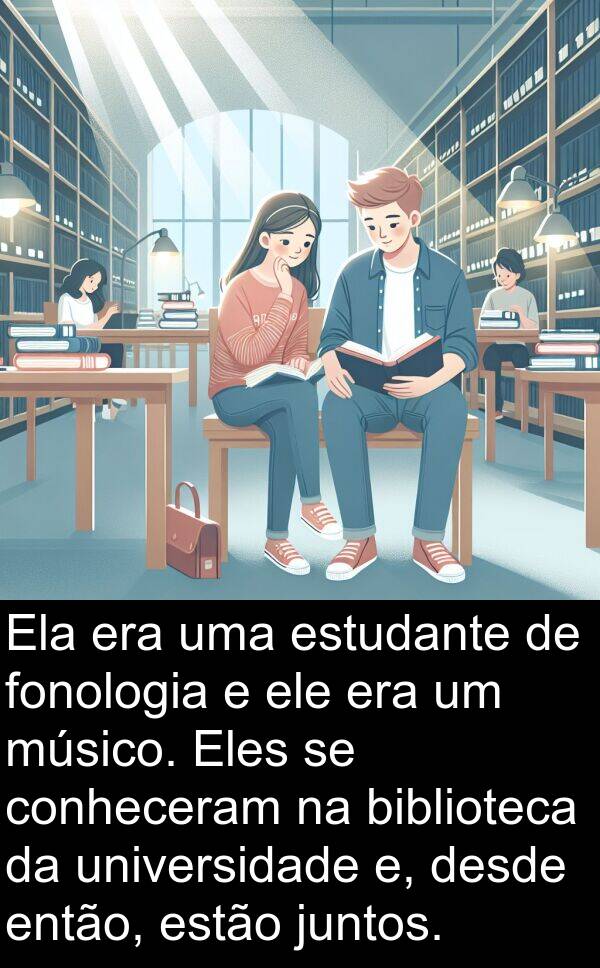 universidade: Ela era uma estudante de fonologia e ele era um músico. Eles se conheceram na biblioteca da universidade e, desde então, estão juntos.