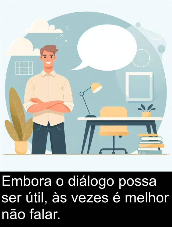 vezes: Embora o diálogo possa ser útil, às vezes é melhor não falar.