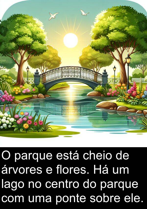 lago: O parque está cheio de árvores e flores. Há um lago no centro do parque com uma ponte sobre ele.