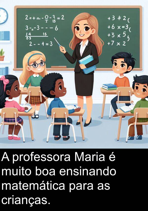 matemática: A professora Maria é muito boa ensinando matemática para as crianças.