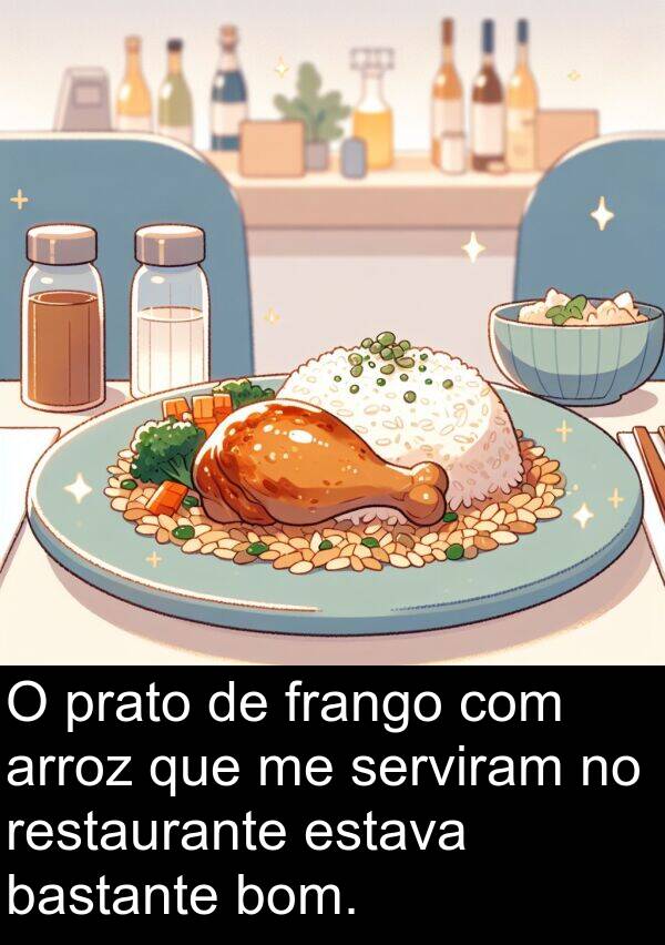 bom: O prato de frango com arroz que me serviram no restaurante estava bastante bom.