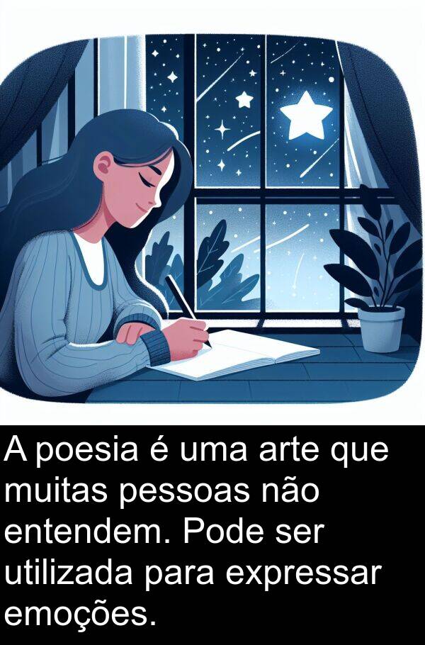 poesia: A poesia é uma arte que muitas pessoas não entendem. Pode ser utilizada para expressar emoções.