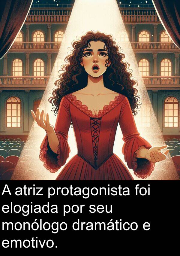 protagonista: A atriz protagonista foi elogiada por seu monólogo dramático e emotivo.