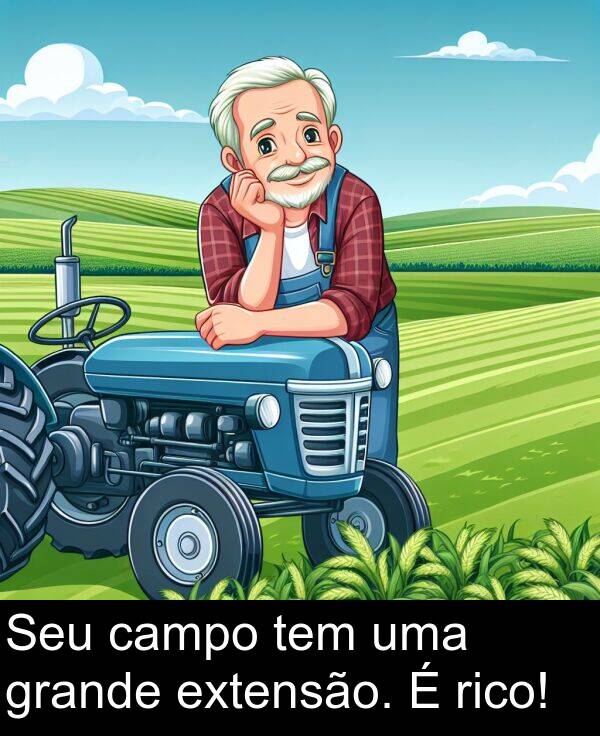 tem: Seu campo tem uma grande extensão. É rico!