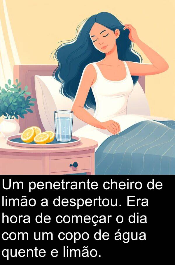 hora: Um penetrante cheiro de limão a despertou. Era hora de começar o dia com um copo de água quente e limão.