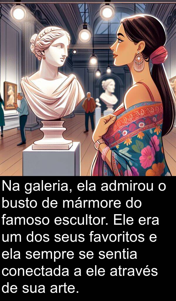 mármore: Na galeria, ela admirou o busto de mármore do famoso escultor. Ele era um dos seus favoritos e ela sempre se sentia conectada a ele através de sua arte.