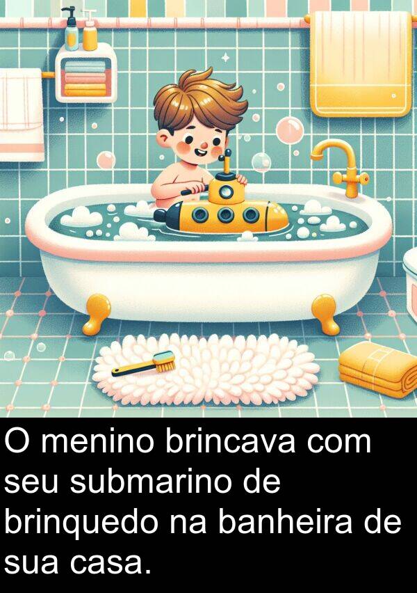 brincava: O menino brincava com seu submarino de brinquedo na banheira de sua casa.