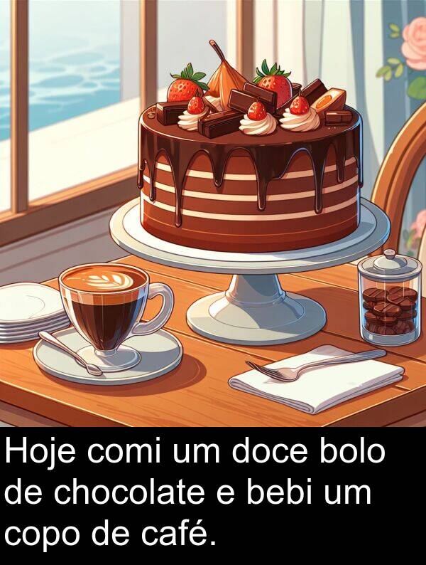 café: Hoje comi um doce bolo de chocolate e bebi um copo de café.