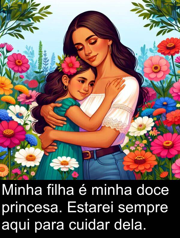 dela: Minha filha é minha doce princesa. Estarei sempre aqui para cuidar dela.