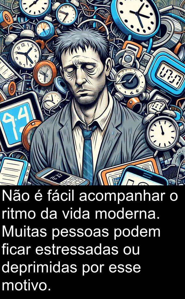 podem: Não é fácil acompanhar o ritmo da vida moderna. Muitas pessoas podem ficar estressadas ou deprimidas por esse motivo.