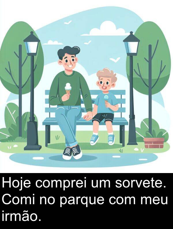 parque: Hoje comprei um sorvete. Comi no parque com meu irmão.