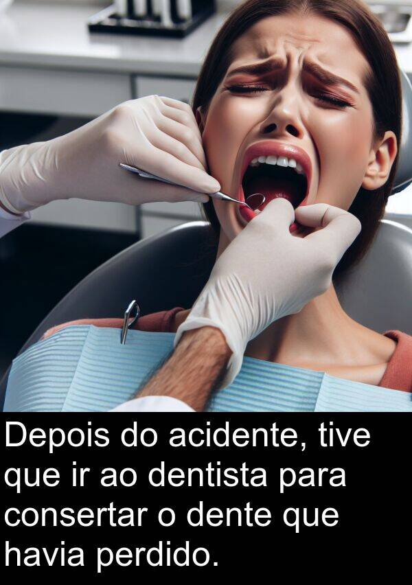 acidente: Depois do acidente, tive que ir ao dentista para consertar o dente que havia perdido.