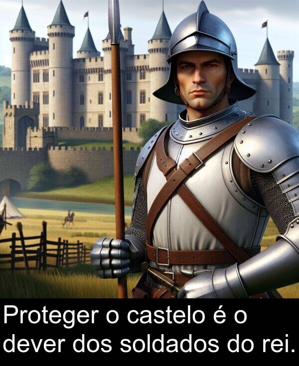 dos: Proteger o castelo é o dever dos soldados do rei.