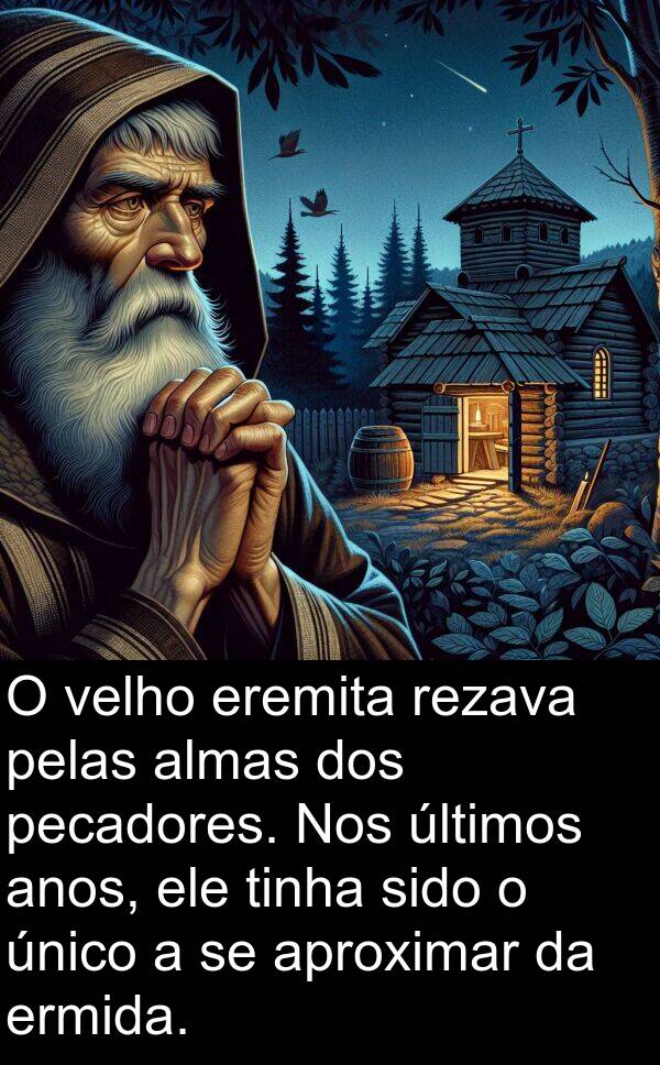 velho: O velho eremita rezava pelas almas dos pecadores. Nos últimos anos, ele tinha sido o único a se aproximar da ermida.