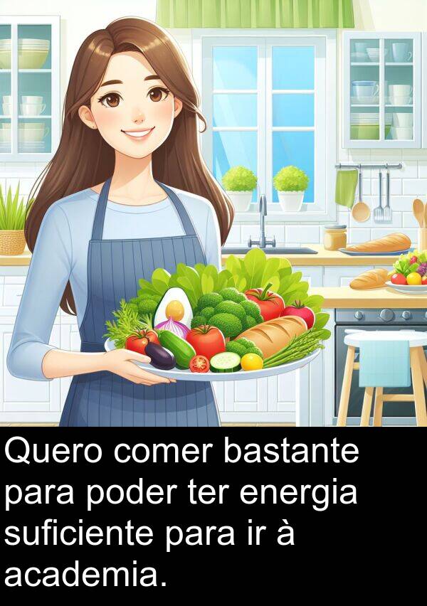 ter: Quero comer bastante para poder ter energia suficiente para ir à academia.