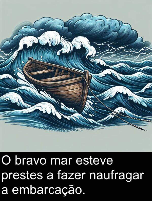 mar: O bravo mar esteve prestes a fazer naufragar a embarcação.