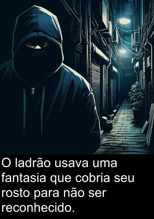 ladrão: O ladrão usava uma fantasia que cobria seu rosto para não ser reconhecido.