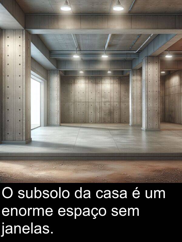 sem: O subsolo da casa é um enorme espaço sem janelas.