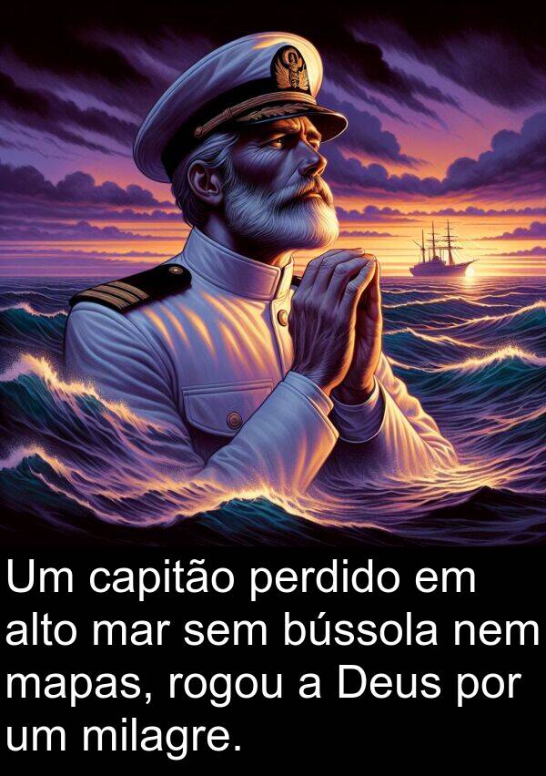 sem: Um capitão perdido em alto mar sem bússola nem mapas, rogou a Deus por um milagre.