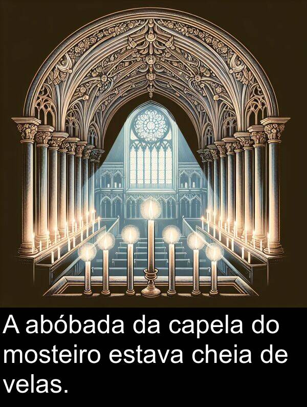 abóbada: A abóbada da capela do mosteiro estava cheia de velas.