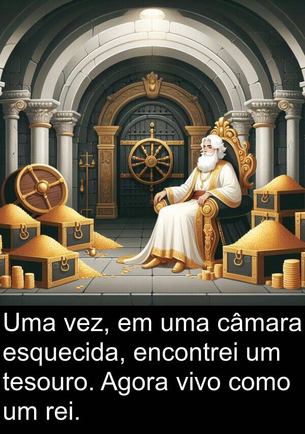 tesouro: Uma vez, em uma câmara esquecida, encontrei um tesouro. Agora vivo como um rei.