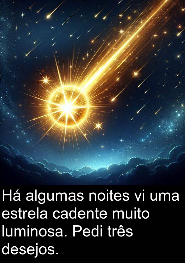 noites: Há algumas noites vi uma estrela cadente muito luminosa. Pedi três desejos.