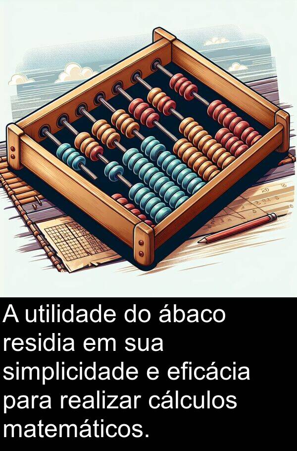 matemáticos: A utilidade do ábaco residia em sua simplicidade e eficácia para realizar cálculos matemáticos.