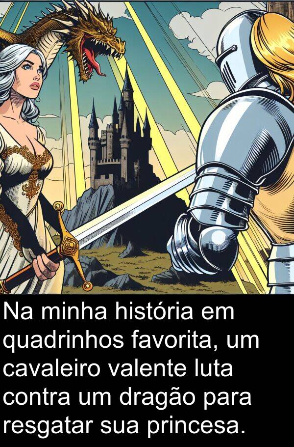 valente: Na minha história em quadrinhos favorita, um cavaleiro valente luta contra um dragão para resgatar sua princesa.