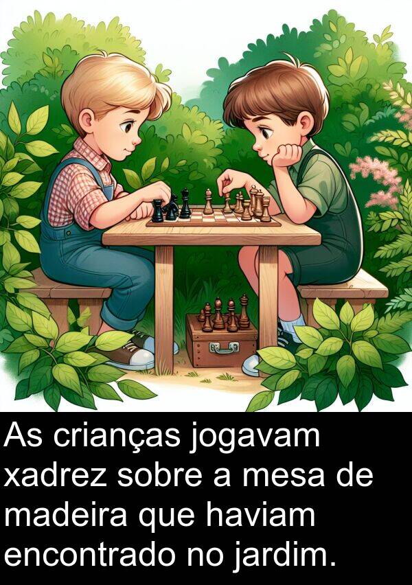 xadrez: As crianças jogavam xadrez sobre a mesa de madeira que haviam encontrado no jardim.