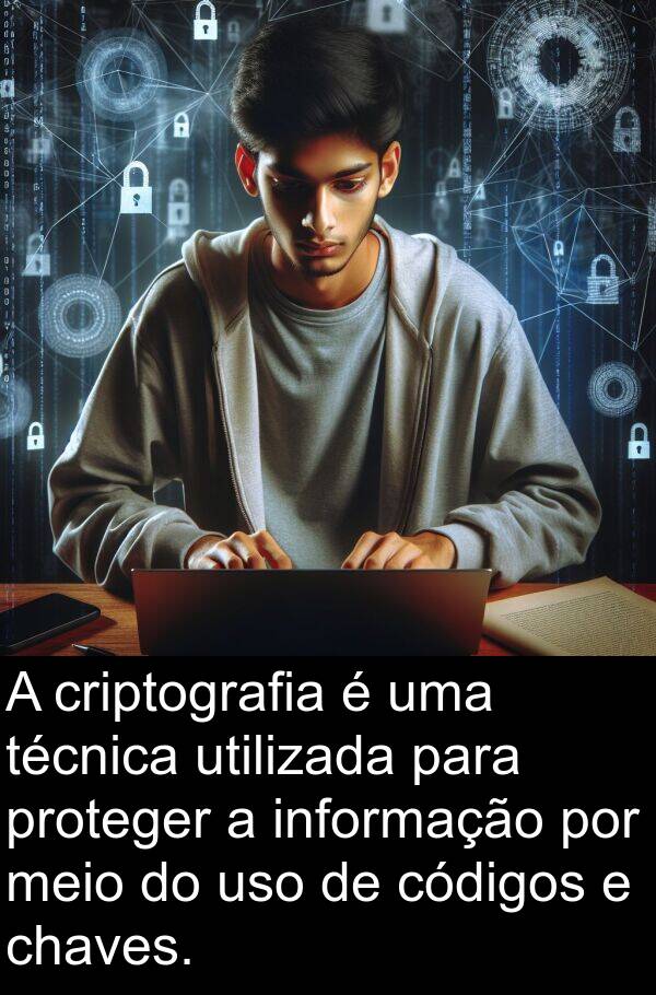 uso: A criptografia é uma técnica utilizada para proteger a informação por meio do uso de códigos e chaves.