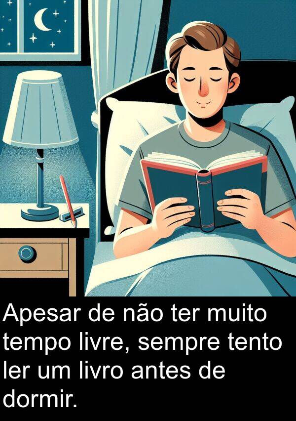 ler: Apesar de não ter muito tempo livre, sempre tento ler um livro antes de dormir.