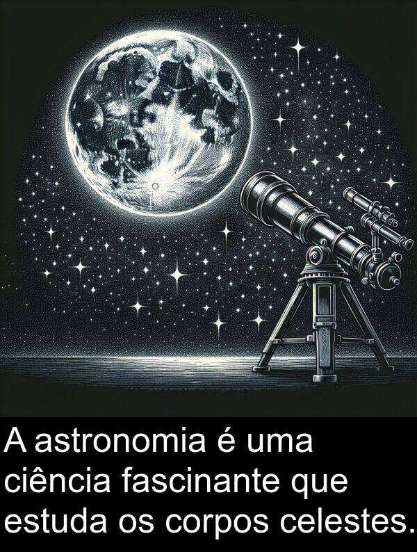 fascinante: A astronomia é uma ciência fascinante que estuda os corpos celestes.