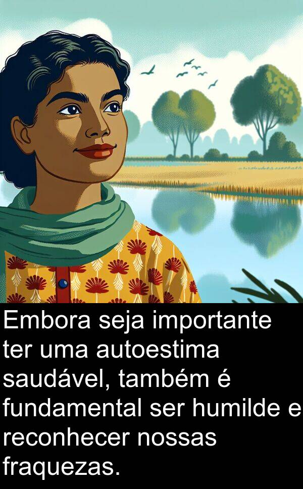 autoestima: Embora seja importante ter uma autoestima saudável, também é fundamental ser humilde e reconhecer nossas fraquezas.