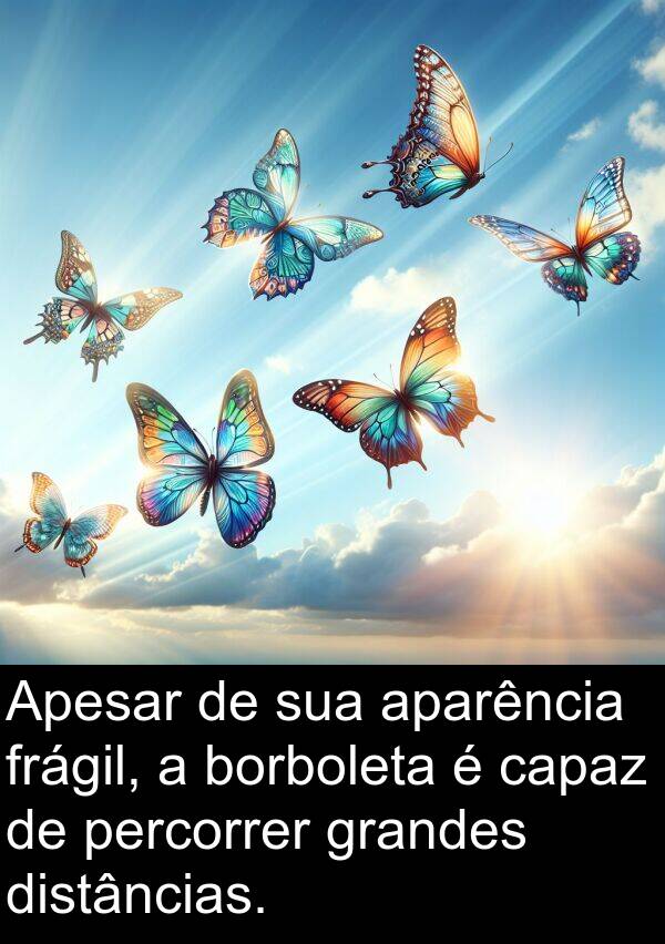 capaz: Apesar de sua aparência frágil, a borboleta é capaz de percorrer grandes distâncias.