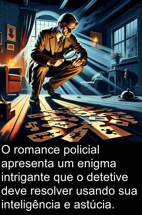 intrigante: O romance policial apresenta um enigma intrigante que o detetive deve resolver usando sua inteligência e astúcia.