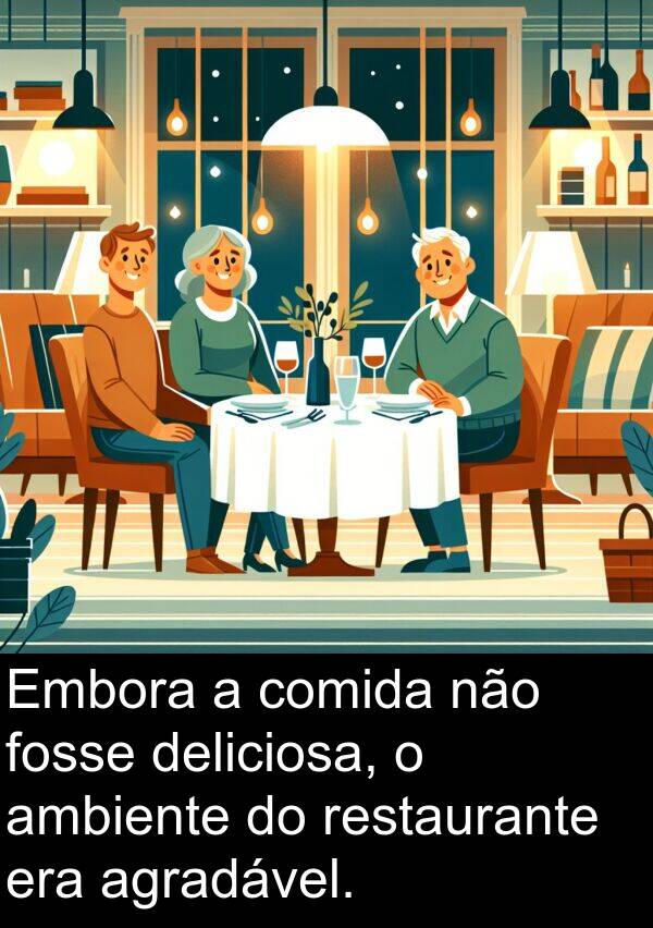 deliciosa: Embora a comida não fosse deliciosa, o ambiente do restaurante era agradável.