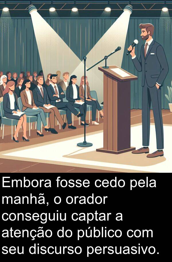 manhã: Embora fosse cedo pela manhã, o orador conseguiu captar a atenção do público com seu discurso persuasivo.