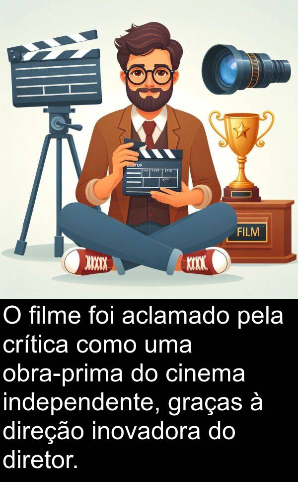 aclamado: O filme foi aclamado pela crítica como uma obra-prima do cinema independente, graças à direção inovadora do diretor.