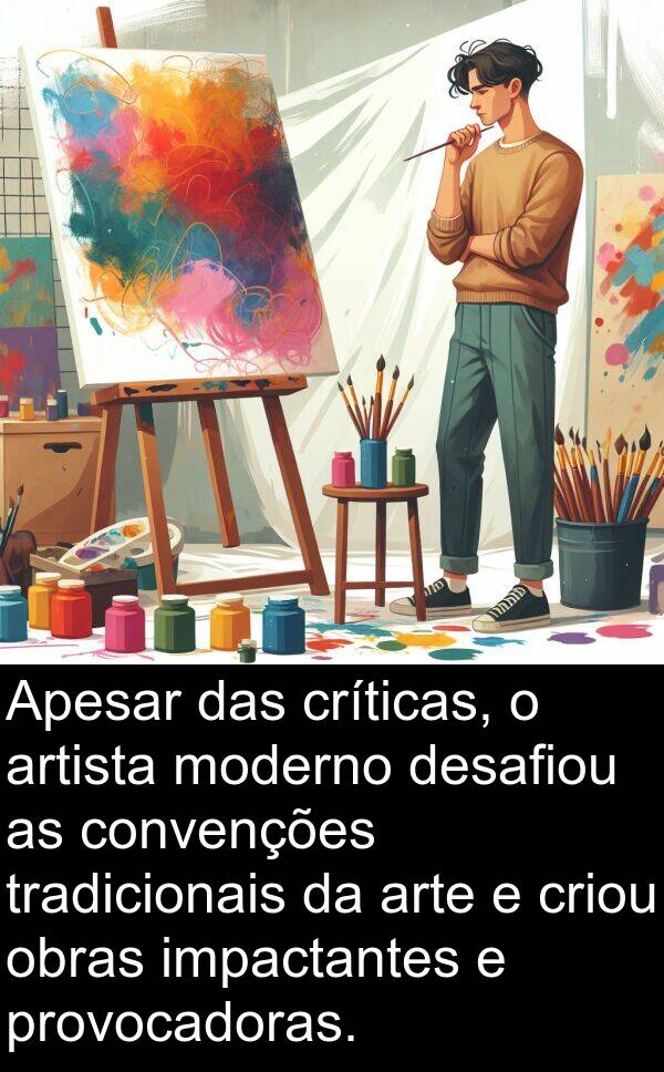 obras: Apesar das críticas, o artista moderno desafiou as convenções tradicionais da arte e criou obras impactantes e provocadoras.