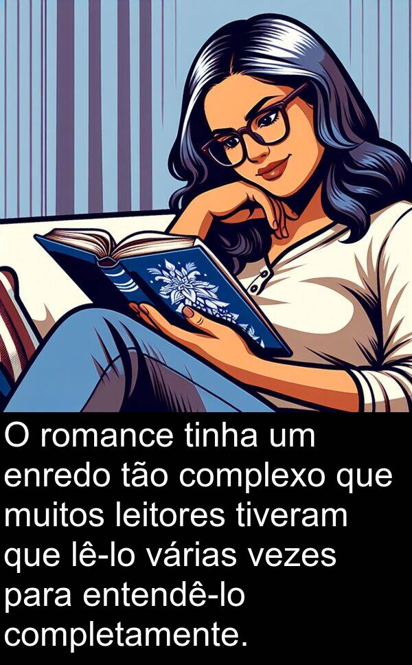 várias: O romance tinha um enredo tão complexo que muitos leitores tiveram que lê-lo várias vezes para entendê-lo completamente.