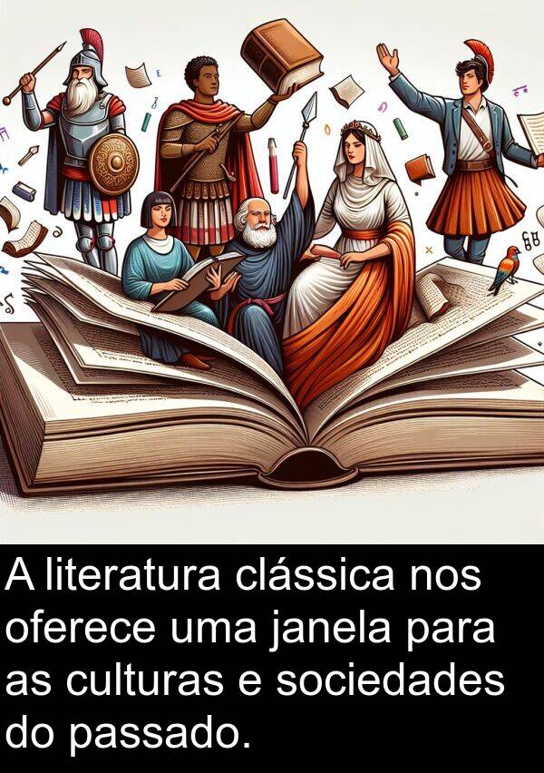 passado: A literatura clássica nos oferece uma janela para as culturas e sociedades do passado.