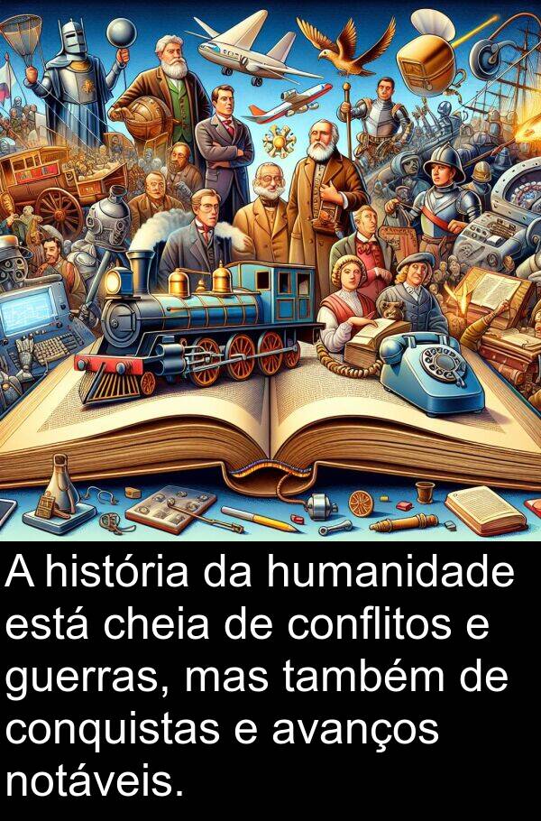 também: A história da humanidade está cheia de conflitos e guerras, mas também de conquistas e avanços notáveis.