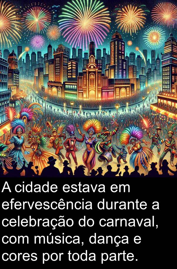 dança: A cidade estava em efervescência durante a celebração do carnaval, com música, dança e cores por toda parte.