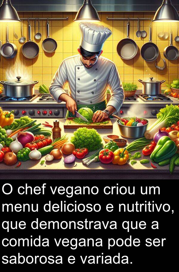 variada: O chef vegano criou um menu delicioso e nutritivo, que demonstrava que a comida vegana pode ser saborosa e variada.