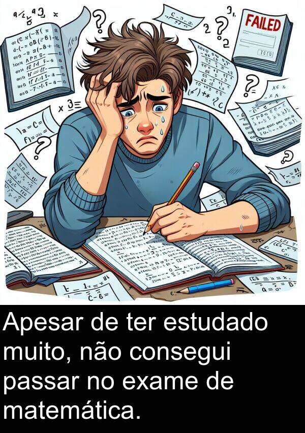 matemática: Apesar de ter estudado muito, não consegui passar no exame de matemática.