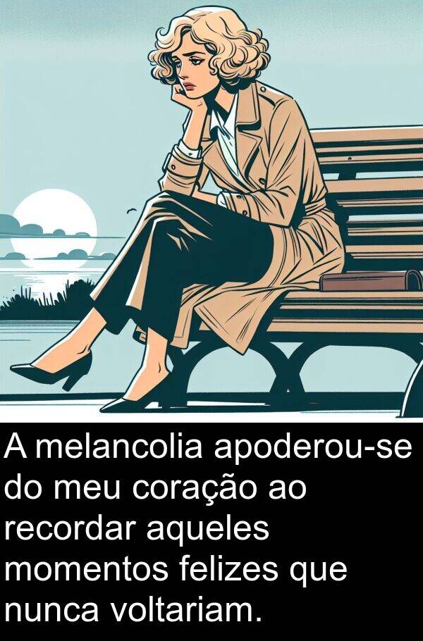 recordar: A melancolia apoderou-se do meu coração ao recordar aqueles momentos felizes que nunca voltariam.